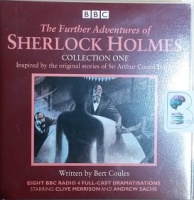 The Further Adventures of Sherlock Holmes Collection One written by Bert Coules performed by Clive Merrison and Andrew Sachs on CD (Unabridged)